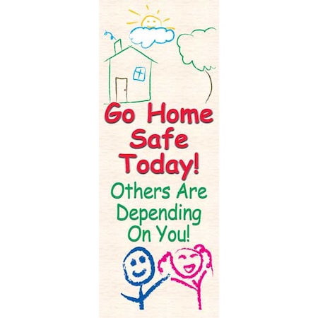 Safety Banner, Go Home Safe Today! Others Are Depending On You!, 74 in H x, 28 in W, Poly Sheeting MPN:MBR606