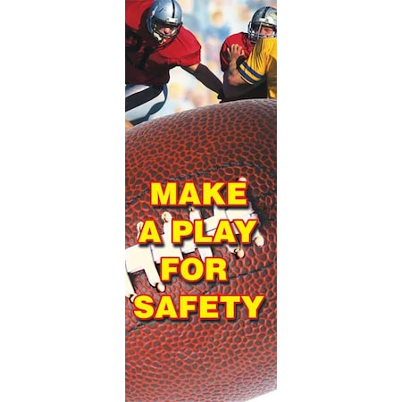 Safety Banner, Make A Play for Safety!, 74 in H x, 28 in W, Poly Sheeting MPN:MBR611