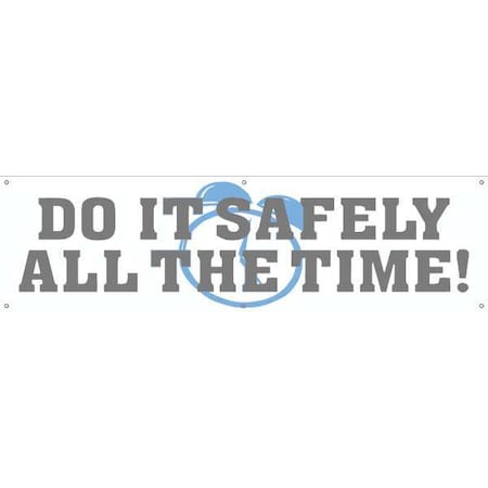 Banner, Do It Safely All The Time!, 28 in H x, 96 in W, Poly Sheeting MPN:MBR808