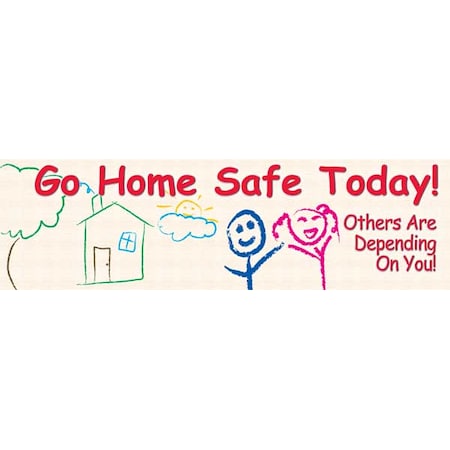 Safety Banner, Go Home Safe Today! Others Are Depending On You!, 28 in H x, 96 in W, Poly Sheeting MPN:MBR832