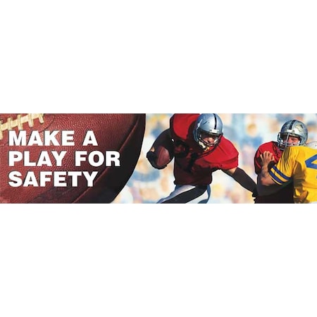 Safety Banner, Make A Play For Safety!, 28 in H x, 96 in W, Poly Sheeting MPN:MBR836