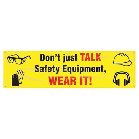 Banner, Don'T Just Talk Safety Equipment, Wear It!, 28 in H x, 96 in W, Poly Sheeting MPN:MBR865