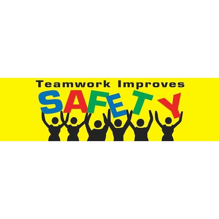 Safety Banner, Teamwork Improves Safety Make Safety A Team Goal!, 28 in H x, 96 in W, Poly Sheeting MPN:MBR870