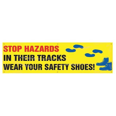 Banner, Stop Hazards In Their Tracks Wear Your Safety Shoes!, 28 in H x, 96 in W, Poly Sheeting MPN:MBR871