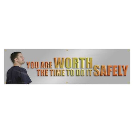 Banner, You Are Worth The Time To Do It Safely, 28 in H x, 96 in W, Poly Sheeting MPN:MBR872