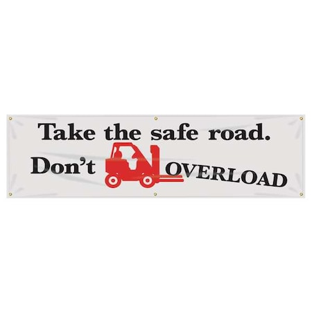 Banner, Take The Safe Road. Don'T Overload, 28 in H x, 96 in W, Poly Sheeting MPN:MBR883
