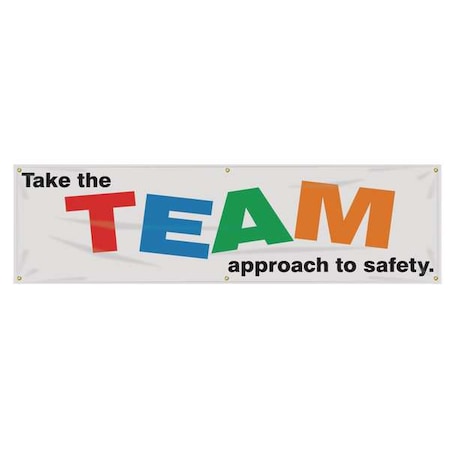 Banner, Take The Team Approach To Safety, 28 in H x, 96 in W, Poly Sheeting MPN:MBR893