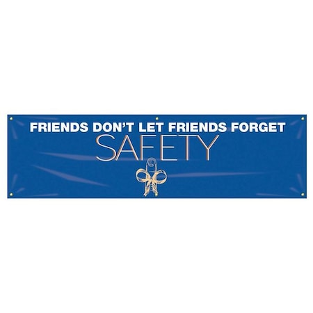 Banner, Friends Don'T Let Friends Forget Safety, 28 in H x, 96 in W, Poly Sheeting MPN:MBR948