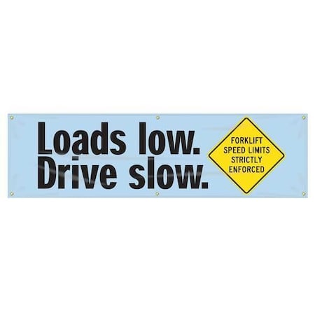 Banner, Loads Low. Drive Slow. Forklift Speed Limits Strictly Enforced, 28 in H x, 96 in W MPN:MBR954