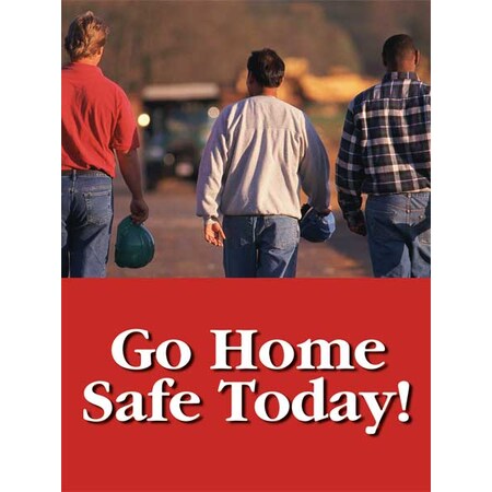 Safety Poster, Go Home Safe Today!, 22 in H x, 17 in W, Plastic MPN:SP124508L