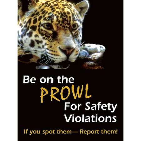 Safety Poster, Be On The Prowl For Safety Violations If You Spot Them - Report Them!, 22 in H x MPN:SP124513L