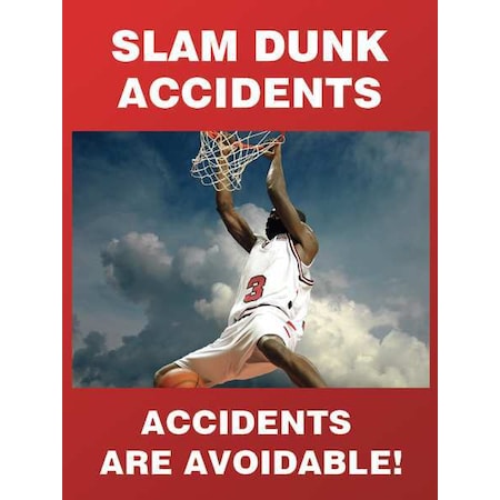 Poster, Slam Dunk Accidents, Accidents Are Avoidable!, 22 in H x, 17 in W, Plastic MPN:SP124530L