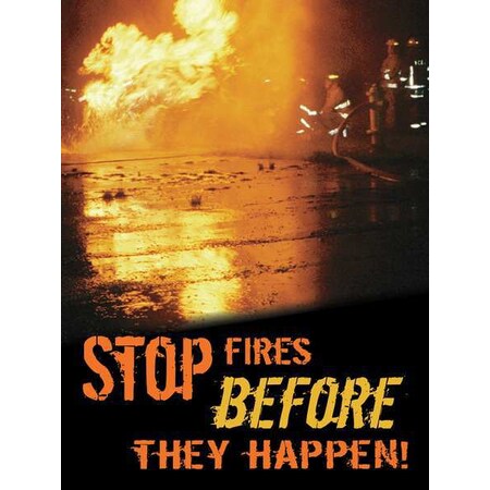 Poster, Stop Fires Before They Happen, 22 in H x, 17 in W, Plastic MPN:SP124538L