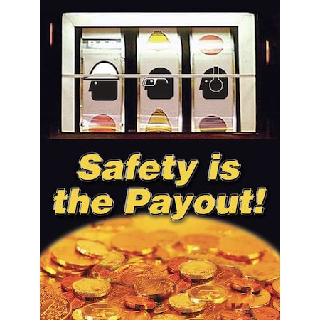Poster, Safety Is The Payout, 22 in H x, 17 in W, Plastic MPN:SP124539L
