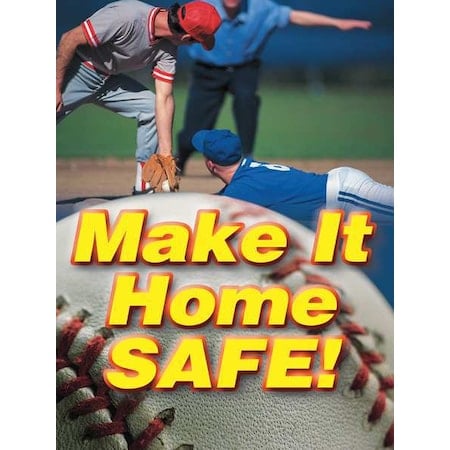 Poster, Make It Home Safe!, 22 in H x, 17 in W, Plastic MPN:SP124918L