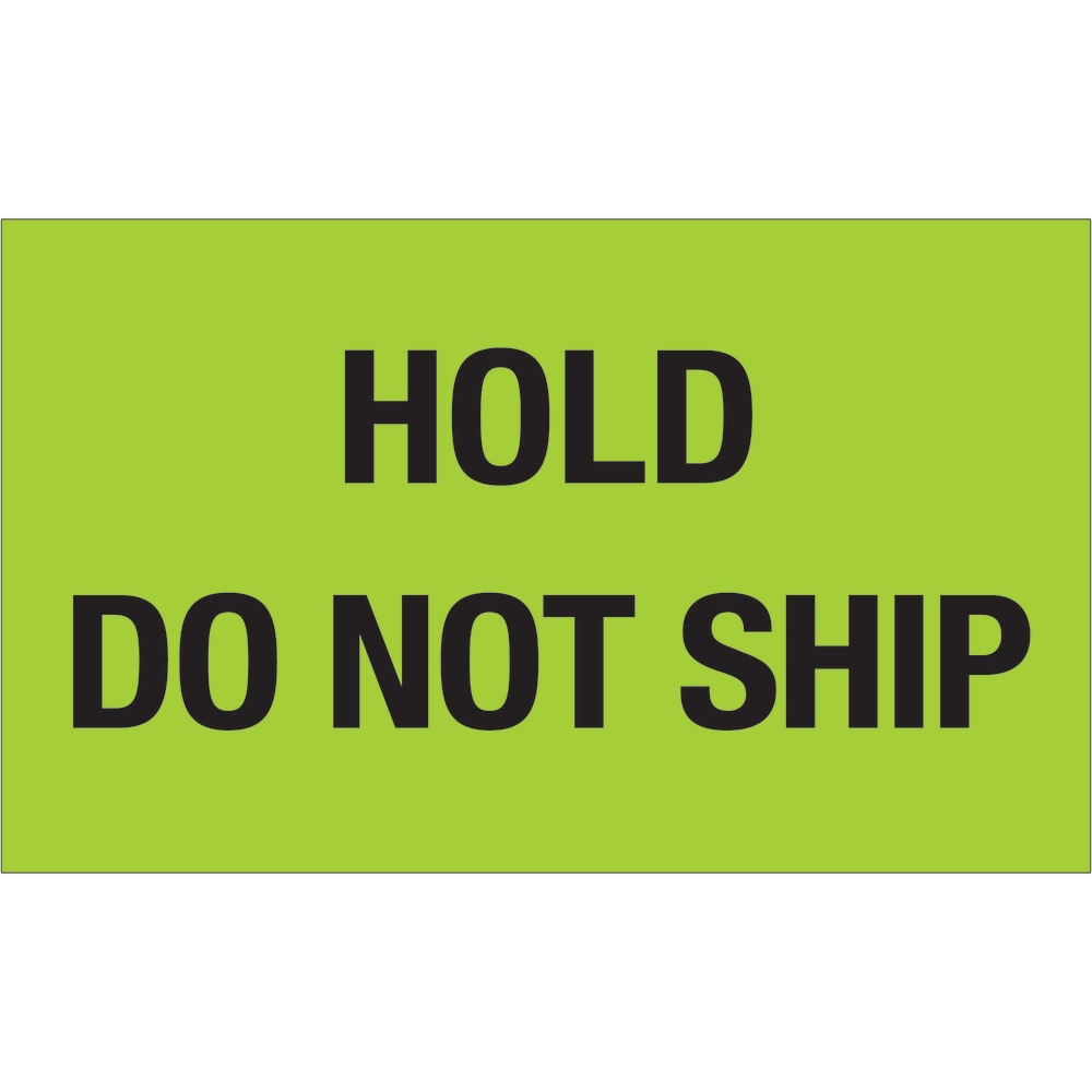 Tape Logic Preprinted Shipping Labels, DL1085, Hold ? Do Not Ship, Rectangle, 3in x 5in, Fluorescent Green, Roll Of 500 MPN:DL1085