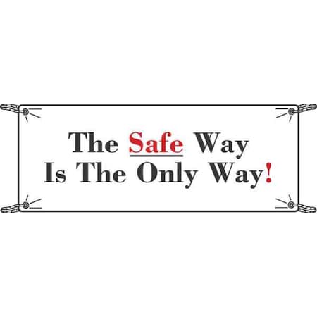 Safety Banner, The Safe Way Is The Only Way, 48 in H x, 120 in W, Vinyl MPN:106304