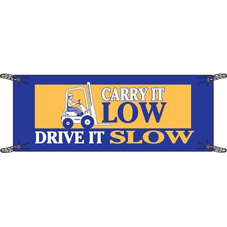 Safety Banner, Carry It Low - Drive It Slow, 48 in H x, 120 in W, Polyethylene MPN:106315