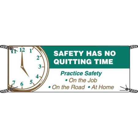 Safety Banner, Safety Has No Quitting Time, 36 in H x, 60 in W, Polyethylene MPN:106329