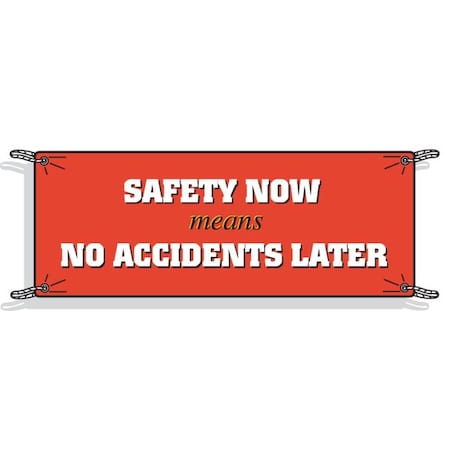 Safety Banner, Safety Now Means No Accidents Later, 48 in H x, 120 in W, Polyethylene MPN:50909
