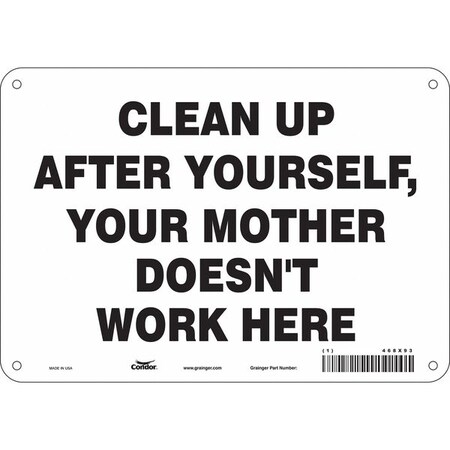 CLEAN UP AFTER YOURSELF, YOUR MOTHER DOESN'T WORK HERE, 10 in W x 7 in H, Vertical Rectangle, 468X93 MPN:468X93