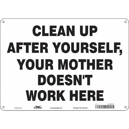 CLEAN UP AFTER YOURSELF, YOUR MOTHER DOESN'T WORK HERE, 14 in W x 10 in H, Aluminum, 468X94 MPN:468X94