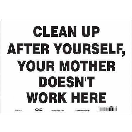 CLEAN UP AFTER YOURSELF, YOUR MOTHER DOESN'T WORK HERE, 14 in W x 10 in H, Vinyl, 468X98 MPN:468X98