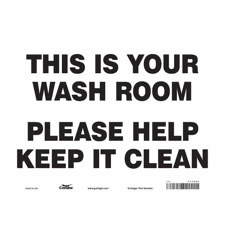 THIS IS YOUR WASHROOM PLEASE HELP KEEP IT CLEAN, 14 in W x 10 in H, Rectangle, Vinyl, 473Z89 MPN:473Z89