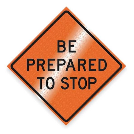 Be Prepared To Stop Traffic Sign, 48 in H, 48 in W, Vinyl, Diamond, English, RUR48MAR-200BPTSB MPN:RUR48MAR-200BPTSB