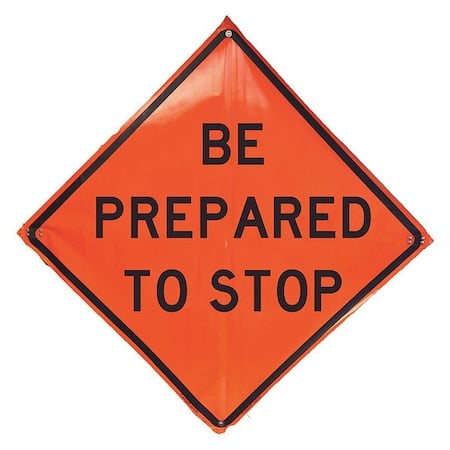 Be Prepared To Stop Traffic Sign, 48 in H, 48 in W, Vinyl, Diamond, English, 1UBR2 MPN:1UBR2