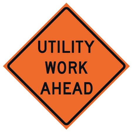 Utility Work Ahead Traffic Sign, 36 in H, 36 in W, Vinyl, Diamond, English, 669-C/36-MFO-UW MPN:669-C/36-MFO-UW