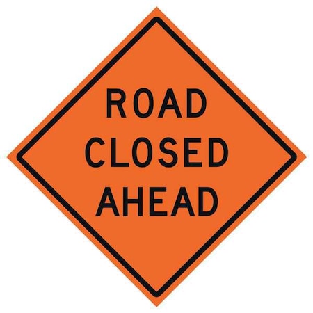 Road Closed Ahead Traffic Sign, 36 in H, 36 in W, Vinyl, Diamond, English, 669-C/36-NRVFO-RC MPN:669-C/36-NRVFO-RC