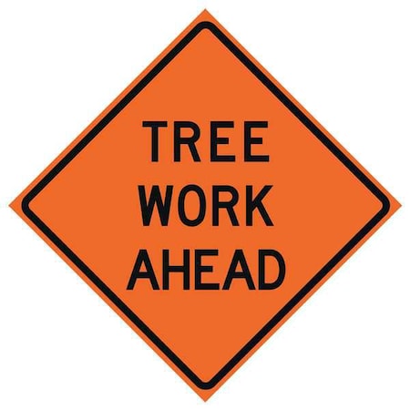 Tree Work Ahead Traffic Sign, 48 in Height, 48 in Width, Polyester, PVC, Diamond, English MPN:669-C/48-EMO-TA