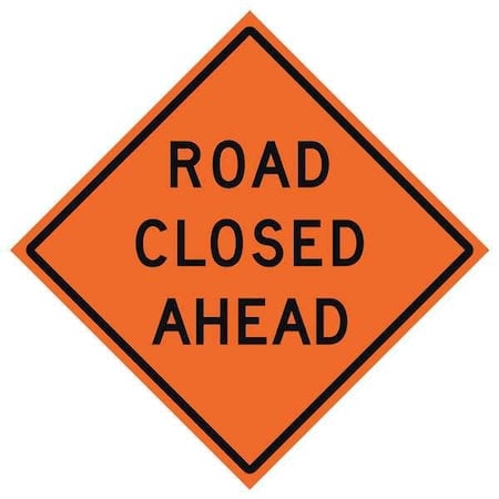 Road Closed Ahead Traffic Sign, 48 in H, 48 in W, Vinyl, Diamond, English, 669-C/48-SBFO-RC MPN:669-C/48-SBFO-RC