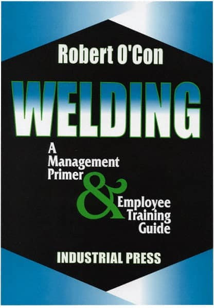 Welding A Management Primer & Employee Training Guide: MPN:9780831131395