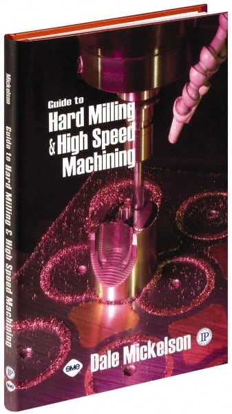 Guide to Hard Milling & High Speed Machining: 1st Edition MPN:9780831133191