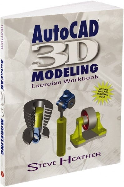 AutoCAD 3D Modeling Exercise Workbook: 1st Edition MPN:9780831136130