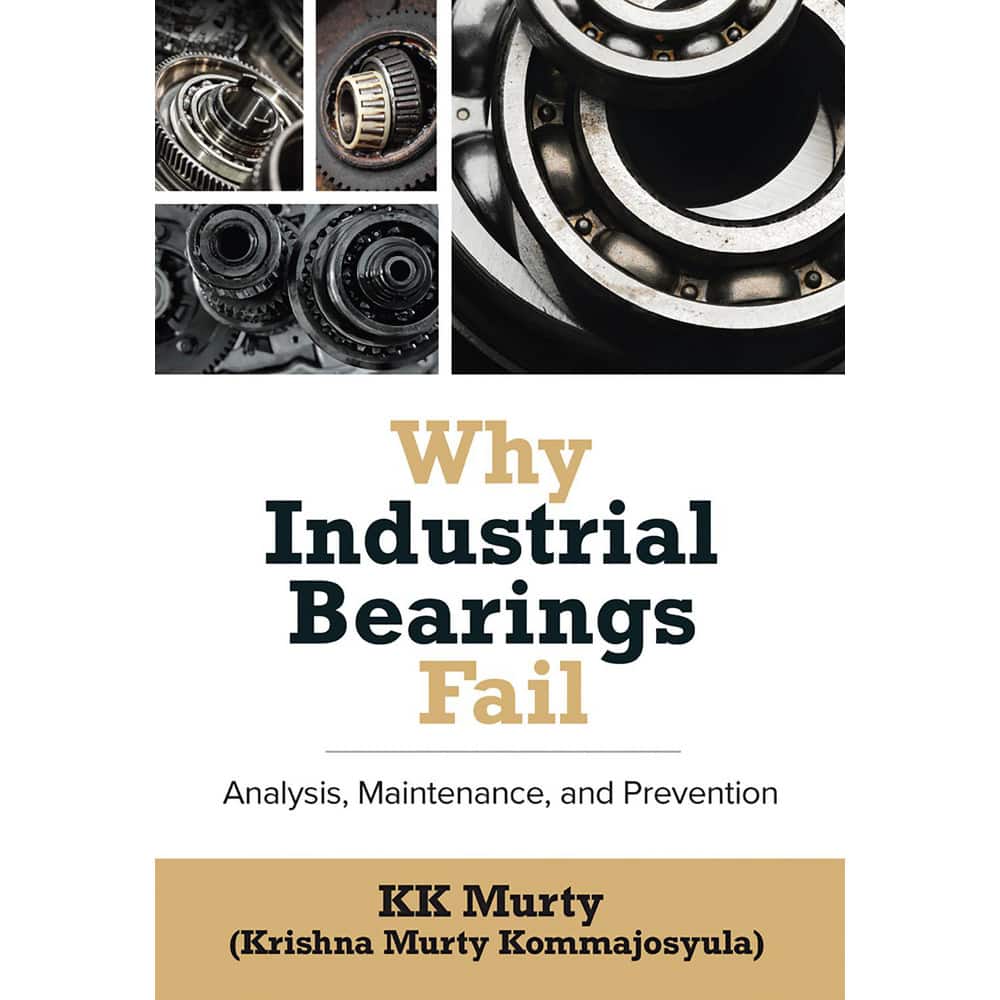 Why Bearings Fail Analysis, Maintenance & Prevention: 1st Edition MPN:9780831136802