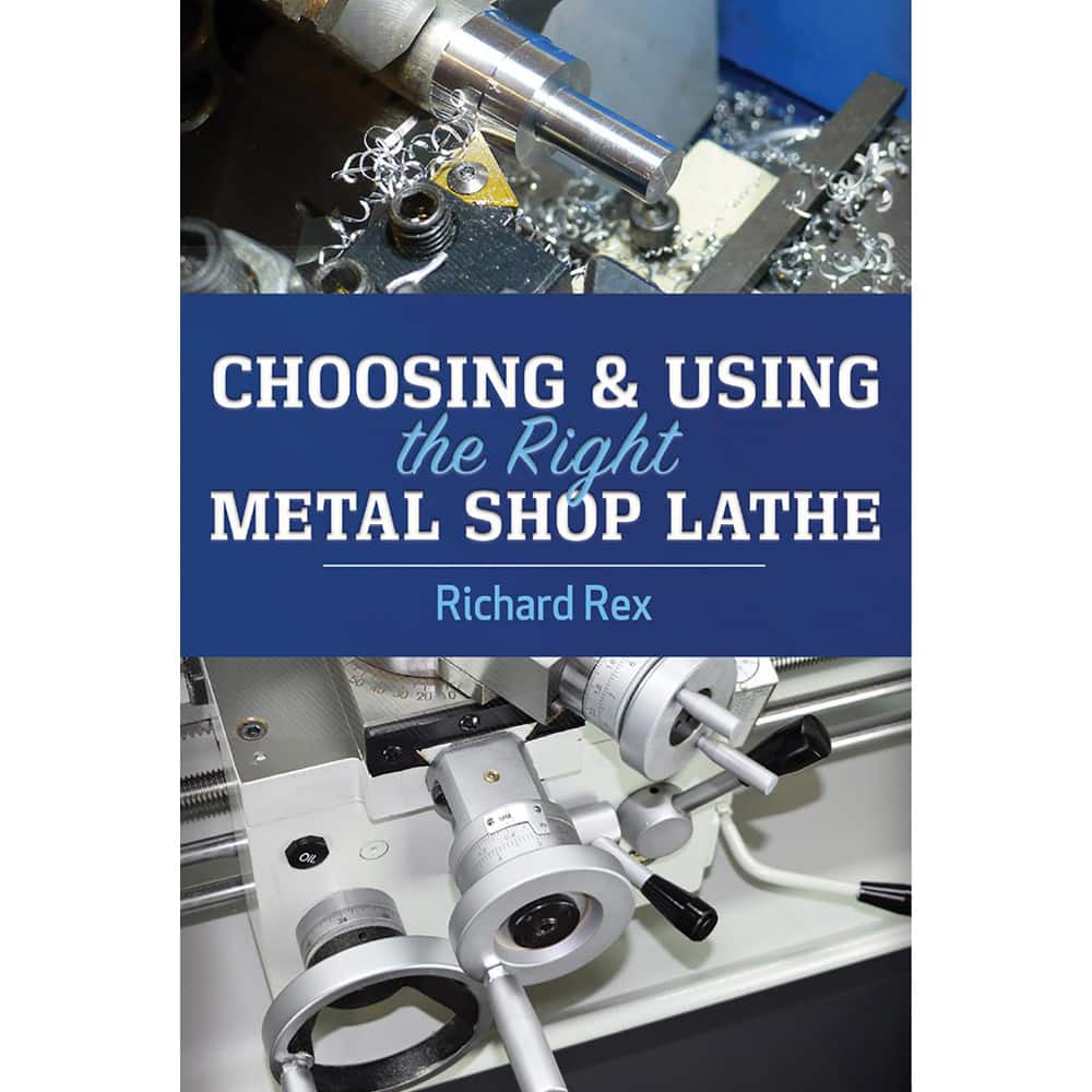Choosing & Using the Right Metal Lathe: 1st Edition MPN:9780831136819