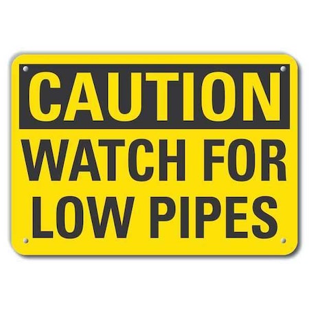 Caution, Watch for Low Pipes, 10 in W x 7 in H, Vertical Rectangle, Aluminum, LCU3-0258-RA_10x7 MPN:LCU3-0258-RA_10x7
