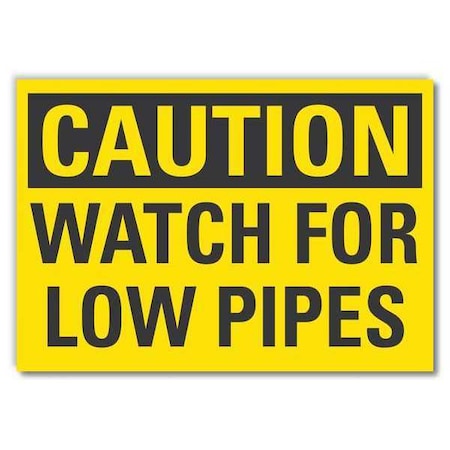 Caution, Watch for Low Pipes, 10 in W x 7 in H, Reflective Sheeting, LCU3-0258-RD_10x7 MPN:LCU3-0258-RD_10x7