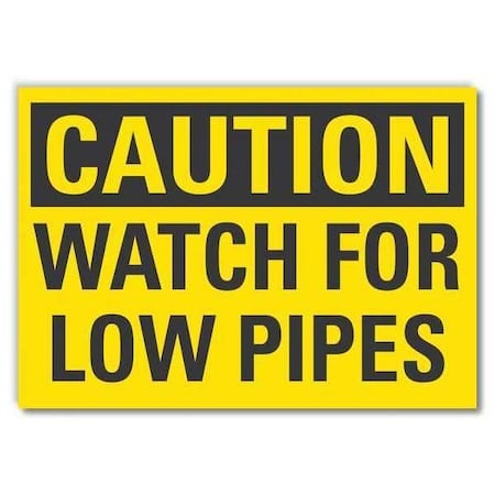 Caution, Watch for Low Pipes, 7 in W x 5 in H, Reflective Sheeting, LCU3-0258-RD_7x5 MPN:LCU3-0258-RD_7x5