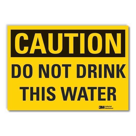 Caution, Do not drink this water, 10 in W x 7 in H, Non-PVC Polymer, LCU3-0288-ED_10x7 MPN:LCU3-0288-ED_10x7