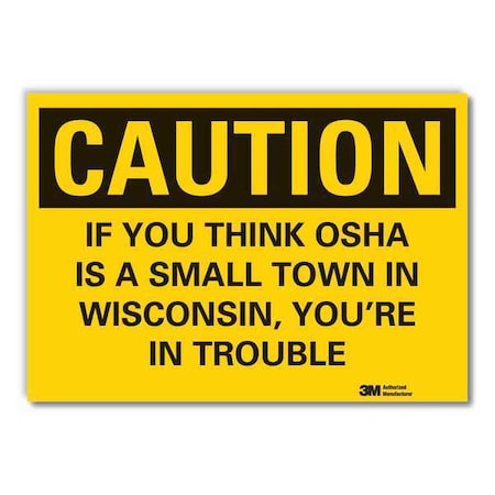 Caution, If You Think Osha is A Small town In Wisconsin.7 in W x 5 in H, Vinyl, LCU3-0458-RD_7x5 MPN:LCU3-0458-RD_7x5