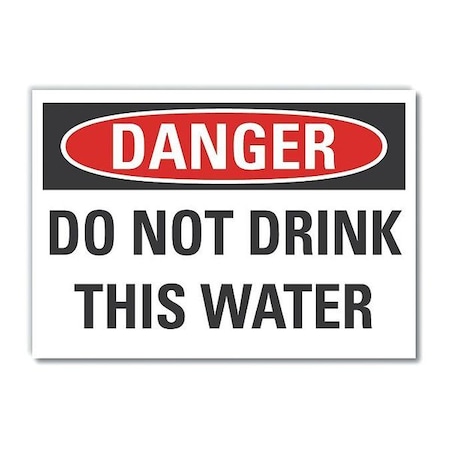 Danger, Do Not Drink This Water, 14 in W x 10 in H, Non-PVC Polymer, LCU4-0460-ED_14x10 MPN:LCU4-0460-ED_14x10