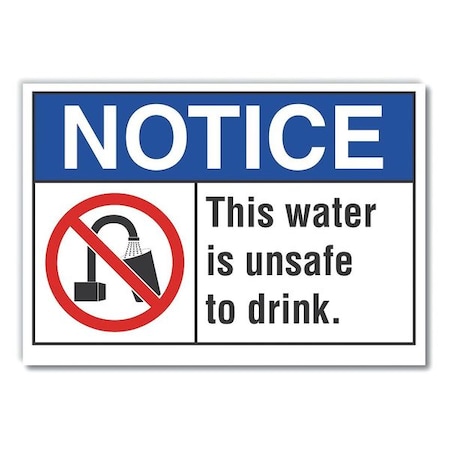 Notice, This Water Is Unsafe To Drink, 10 in W x 7 in H, Non-PVC Polymer, LCU5-0031-ED_10x7 MPN:LCU5-0031-ED_10x7