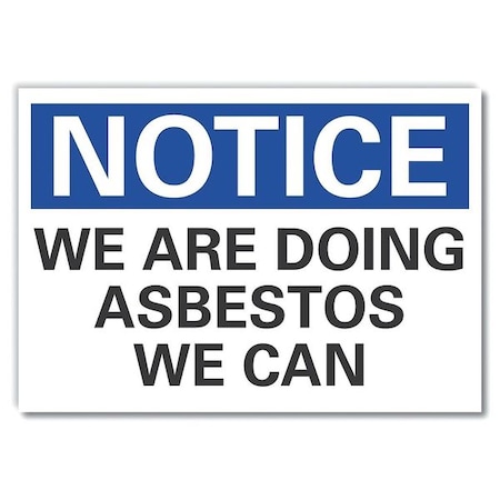 Notice, We are Doing Asbestos We Can, 10 in W x 7 in H, Non-PVC Polymer, LCU5-0142-ED_10x7 MPN:LCU5-0142-ED_10x7