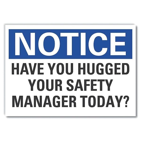 Notice, Have you hugged your safety manager today?, 10 in W x 7 in H, LCU5-0205-ED_10x7 MPN:LCU5-0205-ED_10x7