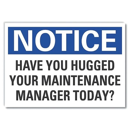 Notice, Have you hugged your maintenance manager today?, 10 in W x 7 in H, LCU5-0226-ED_10x7 MPN:LCU5-0226-ED_10x7