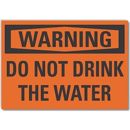Warning, Do Not Drink The Water, 14 in W x 10 in H, Non-PVC Polymer, LCU6-0098-ED_14x10 MPN:LCU6-0098-ED_14x10